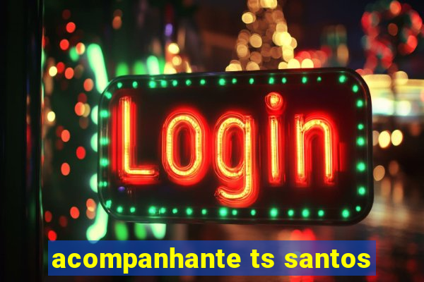 acompanhante ts santos